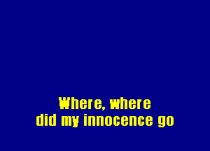 Where, WNBI'B
Hill ml! innocence 90