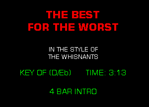 THE BEST
FOR THE WORST

IN THE STYLE OF
THE WHISNANTS

KEY OF (DIED) TIME (3 13

4 BAR INTRO l