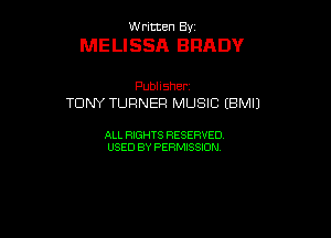 UUrnmen By

MELISSA BRADY

Pubhsher
TONY TURNER MUSIC (BMIJ

ALL RIGHTS RESERVED
USEDBYPEHMBQON
