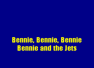 Bennie, Bennie, Bennie
Bennie and the IBIS