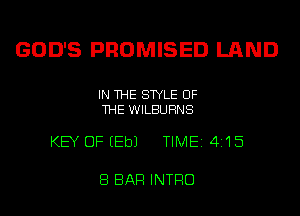 GOD'S PROMISED LAND

IN THE STYLE OF
THE WILBUHNS

KEY OF EEbJ TIME14115

8 BAR INTRO