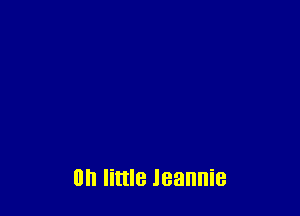 0 little Jeannie