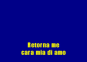 BBIOI'IIB me
cara mia (Ii amo