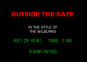 OUTSIDE THE GATE

IN THE STYLE OF
THE WILBUFINS

KEY OF (EIAJ TIME 3 48

4 BAR INTRO