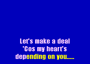 let's make a deal
'605 mu Ilean's
demanding on non .....
