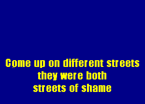 BUmB llll on different SII'BBIS
HIGH were '10!
SHBBIS 0f shame