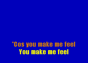 1305 H0 make me feel
YOU make me feel