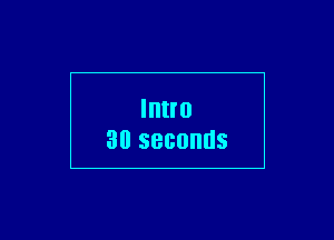 Intro
30 seconds

g