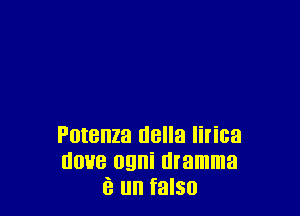 Potenza tlella Iirica
none ogni mamma
e un falso