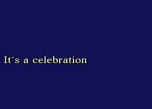 Ifs a celebration