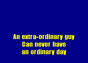 All emra-ominaw QUH
Gan BBB! 388
an ordinary Half