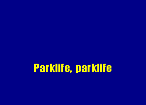 Parklife, uarklife