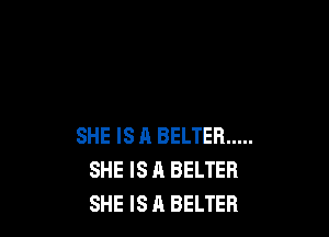 SHE IS A BELTER .....
SHE IS A BELTER
SHE IS A BELTEB