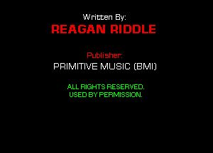 VVrmten By

DEAGAN RIDDLE

Pubhsher
PRIMITIVE MUSIC (BM!)

ALL RIGHTS RESERVED
USEDBYPERMBQON
