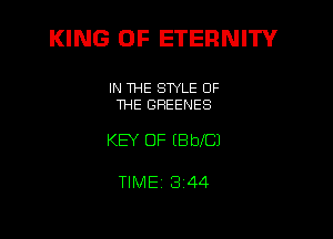 KING OF ETERNITY

IN THE STYLE OF
THE GHEENES

KEY OF EBblCJ

TIME 3144