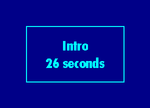 Inlro
26 seconds