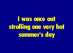 l was ome oul

shelling one very hot
summer's day