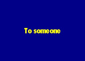 'i'o someone