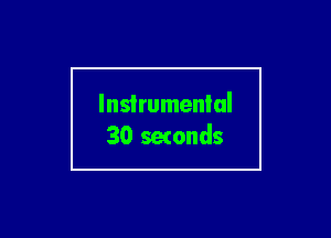 Instrumental
3O setonds