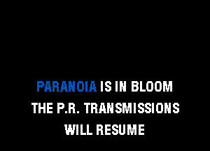 PABANOIA IS IN BLOOM
THE P.R. TRANSMISSIONS
WILL RESUME