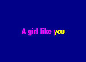 A girl like you