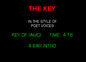 THE KEY

IN THE STYLE OF
F'DET VOICES

KEY OF IAbI'CJ TIMEI 418

4 BAR INTRO