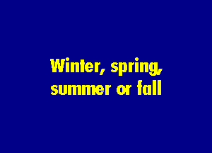 Winter, spring,

summer 01 full