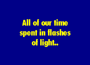 All of our lime

spent in flushes
0! light.