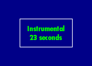 Instrumental
23 setonds