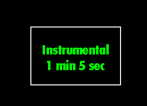 Instrumental

I min 5 sec