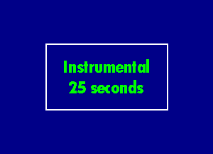 Instrumental
25 setonds