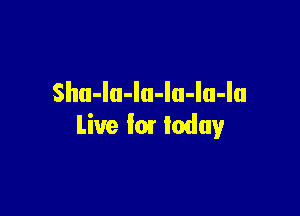 Shu-lu-la-la-lu-lu

Live '01 today