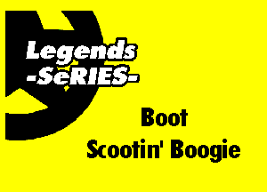 Leggyds
JQRIES-

loot
Scooi'in' Boogie