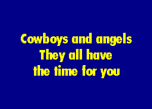 Cowboys and angels

They all have
Ike lime '01' you