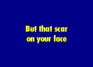 Bul lhul scar

on your fate