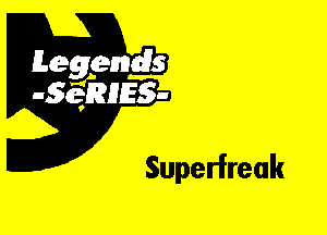 Leggyds
JQRIES-

Superfreak