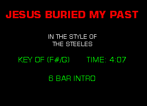 JESUS BURIED MY PAST

IN THE STYLE OF
THE STEELES

KEY OF EFaWGJ TIME 4107

E5 BAR INTRO