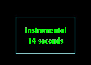 lnsIrumenlul

14 seconds