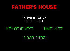 FATHER'S HOUSE

IN THE STYLE OF
THE F'FIEFEHS

KEY OF EEbXEXFJ TIME 4137

4 BAR INTRO