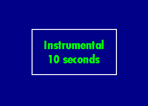 Instrumental
10 seconds