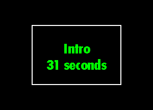 Inlro
31 seconds