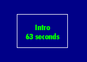 Inlro
63 seconds