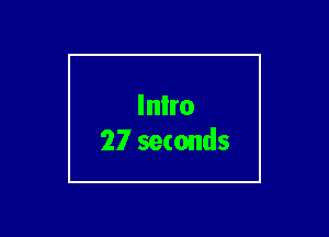 Inlro
27 seconds