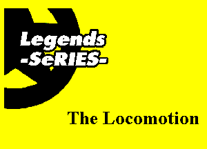 Leggyds
JQRIES-

The Locomotion
