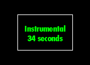 lnsIrumenlul
34 seconds