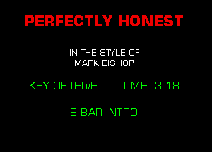 PERFEGTLY HONEST

IN THE STYLE 0F
MARK BISHOP

KEY OF EEbeJ TIME 318

8 BAR INTFIO
