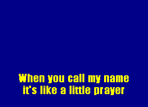 When H011 call mu name
it's like a little Braver