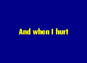 And when l hurl