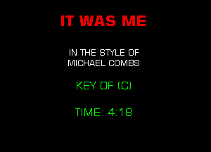 IT WAS ME

IN THE SWLE OF
MICHAEL COMES

KEY OF ((31

TIME 4i18