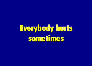 Everybody hurls

sometimes